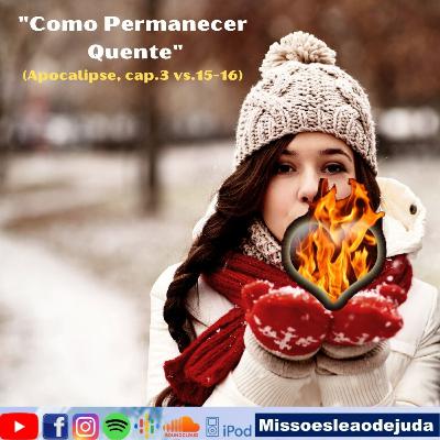 Como Permanecer Quente - Apocalipse, cap.3 vs.15-16 - Culto da Família