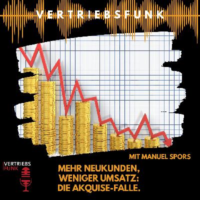 #1017 - Mehr Neukunden, weniger Umsatz: Die Akquise-Falle. Interview mit Manuel Spors #1017 - Mehr Neukunden, weniger Umsatz: Die Akquise-Falle. Interview mit Manuel Spors