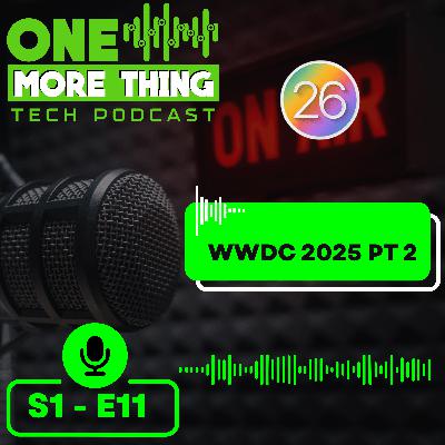 Episode 11 - Lets talk the rest of WWDC 2025