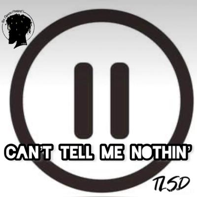 Can’t Tell Me Nothin’