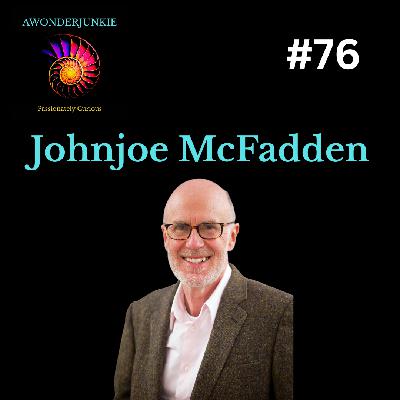 #76. Johnjoe McFadden - Quantum Biology - How all life is Quantum