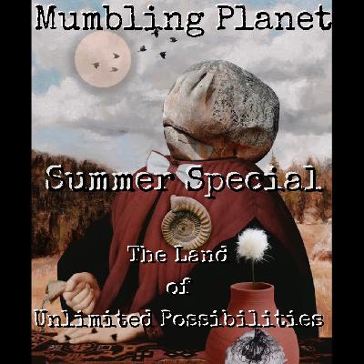 The Land of Unlimited Possibilities (Summer Special)