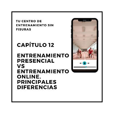 12. Entrenamiento presencial VS entrenamiento online. PRINCIPALES DIFERENCIAS