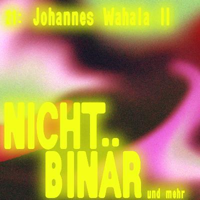 Nichtbinär: Johannes Wahala / Courage Teil 2 #21