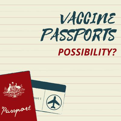 VaxPorts (Vaccine Passports) - Impending Normal?