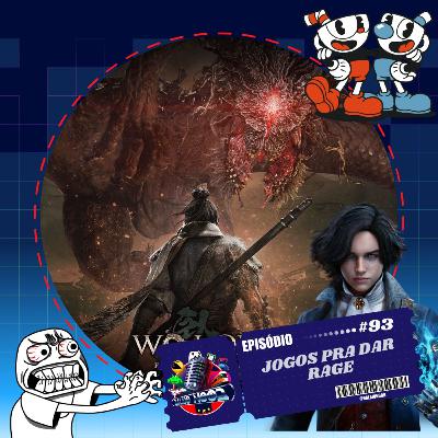 Episódio 93 - Jogos para dar Rage