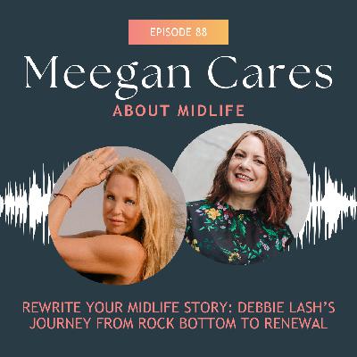 Rewrite Your Midlife Story: Debbie Lash’s Journey from Rock Bottom to Renewal Rewrite Your Midlife Story: Debbie Lash’s Journey from Rock Bottom to Renewal