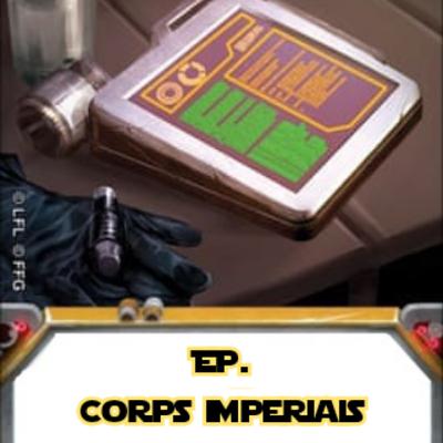 Ep. 04 Corps Imperiais