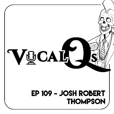 Vocal Qs: Ep 109 - Josh Robert Thompson