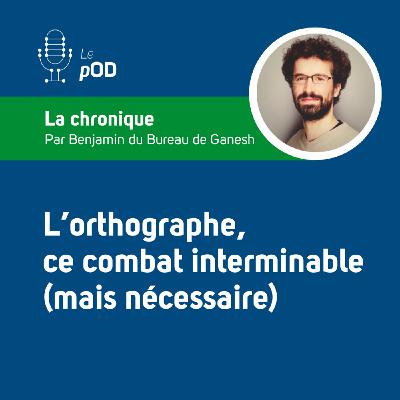 📝 L’orthographe, ce combat interminable (mais nécessaire) (Chronique #15)