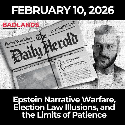 The Daily Herold: 2/10/26 - Epstein Narrative Warfare, Election Law Illusions, and the Limits of Patience