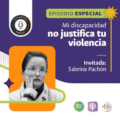 Mi discapacidad no justifica tu violencia