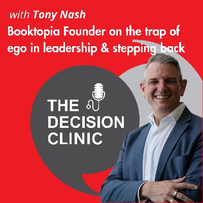 Booktopia Founder Tony Nash on the trap of ego in Leadership and Stepping Back Booktopia Founder Tony Nash on the trap of ego in Leadership and Stepping Back