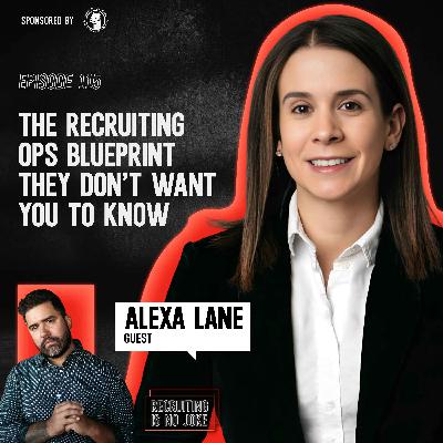 Episode 115: The Recruiting Ops Blueprint They Don't Want You to Know with Alexa Lane