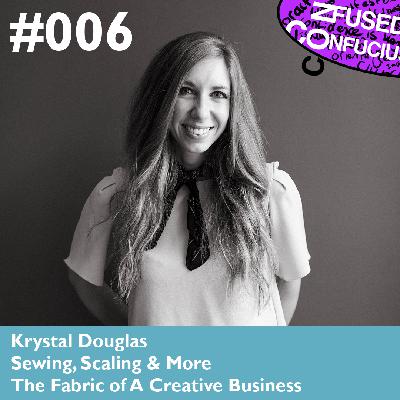 006 – The Fabric of A Creative Business – Krystal Douglas – Sewing, Scaling & More 006 – The Fabric of A Creative Business – Krystal Douglas – Sewing, Scaling & More