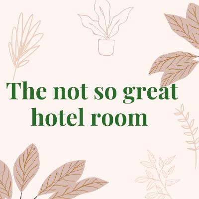 The not so good hotel room