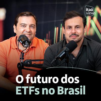 T7 #10 | O futuro dos ETFs no Brasil