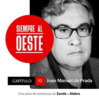 Siempre al Oeste 2x10 - Juan Manuel de Prada: “Hemos perdido la libertad con la que podíamos escribir en los noventa”