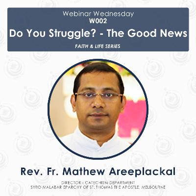 [W002] 'Do You Struggle? - The Good News' - Rev. Fr. Mathew Areeplackal