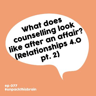 What does counselling look like after an affair? (Relationships 4.0 pt. 2) | Ep. 77