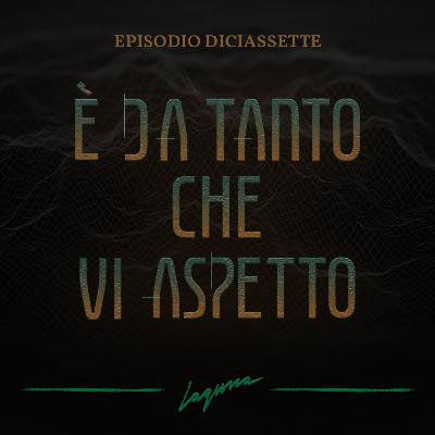 Episodio Diciassette - È da tanto che vi aspetto