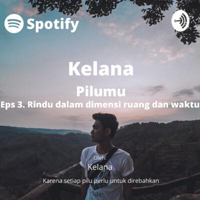 Eps 3. Rindu dalam dimensi ruang dan waktu