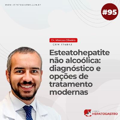 #95 - Esteatohepatite não alcoólica: diagnóstico e opções de tratamento modernas