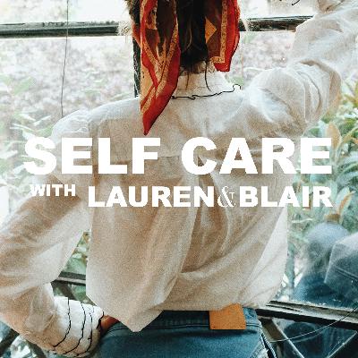 Self Care with Lauren & Blair: Spring Self-Care Routines Self Care with Lauren & Blair: Spring Self-Care Routines