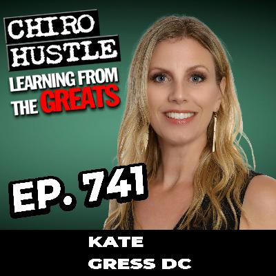 27 Yrs of Chiropractic and Real Estate with Dr Kate Gress DC - Chiro Hustle Podcast 741 27 Yrs of Chiropractic and Real Estate with Dr Kate Gress DC - Chiro Hustle Podcast 741