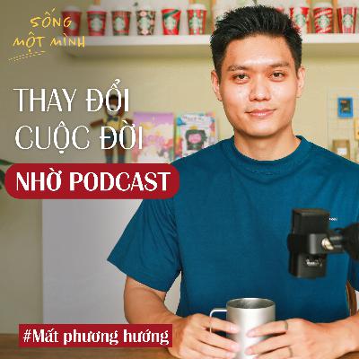#65 - Làm podcast đã thay đổi cuộc đời mình như thế nào?