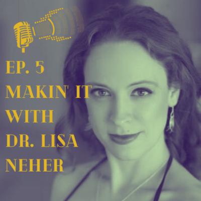Makin' It with Dr. Lisa Neher