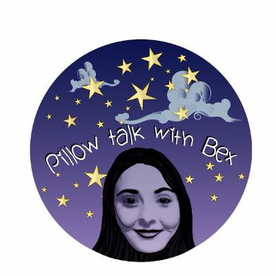Epiosde 3 - Pillow Talk with Bex