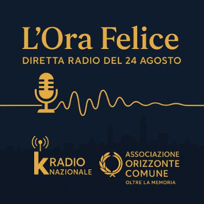 l'Ora Felice di kRadio con Carmelina Rotundo Auro e Renzo Samaritani Schneider del 24 agosto 2025