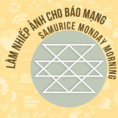 Từ chụp ảnh cho báo mạng đến Gap Year tuổi 30 | Lăng kính "vô hường" cùng Samurice