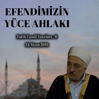 Peygamberimizin Yüce Ahlakı | Fatih Cami Vaazları 6 | M. Fethullah Gülen