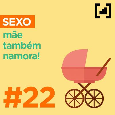 #022 - Mãe Também Namora!