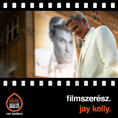 #014 - Jay Kelly, Örökké veled?, Rózsák háborúja, A Kegyetlen - Magda Marinko rémtörténete (2025-12-11)