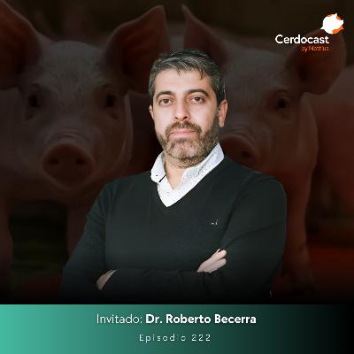 #222 - Bienestar animal: Eficiencia, sanidad y sostenibilidad integradas - Dr. Roberto Becerra