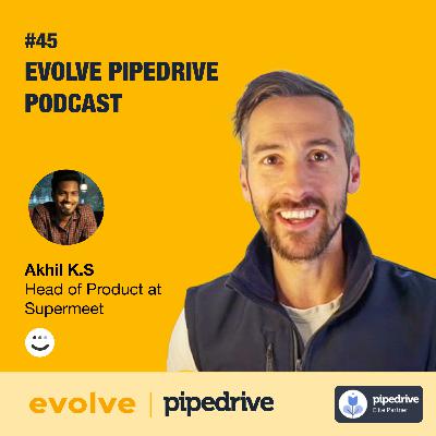 Evolve Pipedrive Podcast: #45 - Akhil K.S, Supermeet
