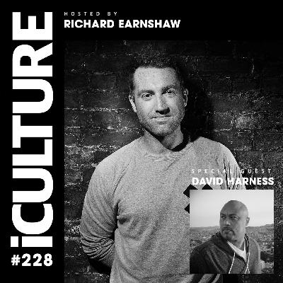 Episode 87: iCulture #228 - Hosted by Richard Earnshaw | Special Guest - David Harness