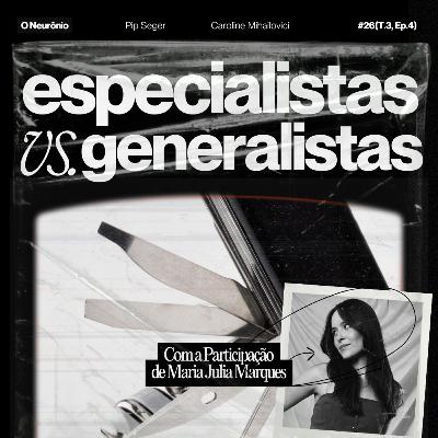 #26 | Especialistas vs. Generalistas com Maria Júlia Marques