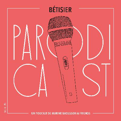 PARODICAST, SAISON 1 : LE BETISIER ! PARODICAST, SAISON 1 : LE BETISIER !