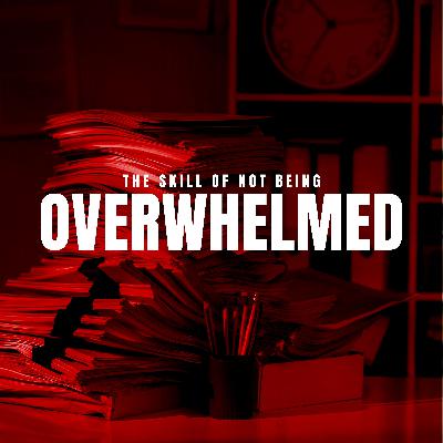 The Skill of Not Being Overwhelmed