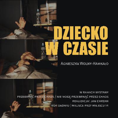 S01E04. Agnieszka Wolny-Hamkało | Dziecko w czasie S01E04. Agnieszka Wolny-Hamkało | Dziecko w czasie