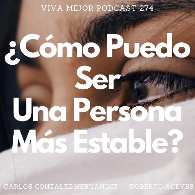 ¿Cómo Puedo Ser Una Persona Más Estable? | Viva Mejor Podcast S6 E274
