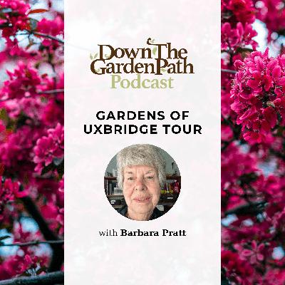 Gardens of Uxbridge Tour with Barbara Pratt Gardens of Uxbridge Tour with Barbara Pratt