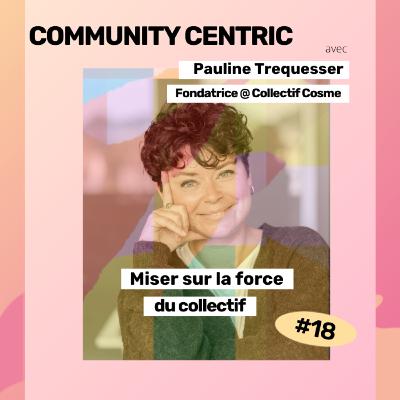 #18 - Miser sur la force du collectif, avec Pauline Trequesser #18 - Miser sur la force du collectif, avec Pauline Trequesser