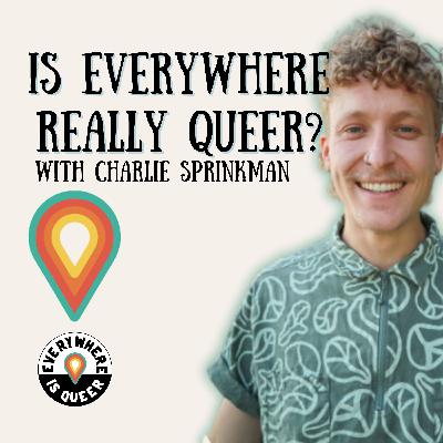 Is everywhere really queer? with Charlie Sprinkman
