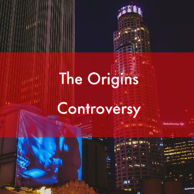 Episode 19 - The Origins Controversy