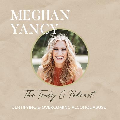 How Do You Know When You've Crossed A Line?  A Story of Overcoming Alcohol Abuse with Meghan Yancy